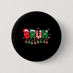Funny Bruh Saying Bro Greeting Christmas Meme Teen 6 Cm Round Badge