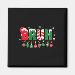 Funny Bruh Saying Bro Greeting Christmas Meme Teen Magnet