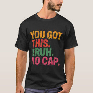 Funny Bruh Test Day Teacher You Got This Bruh No C T-Shirt