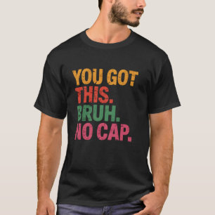 Funny Bruh Test Day Teacher You Got This Bruh No C T-Shirt
