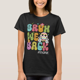 Funny Bruh We Back 5th Grade Happy First Day Hello T-Shirt