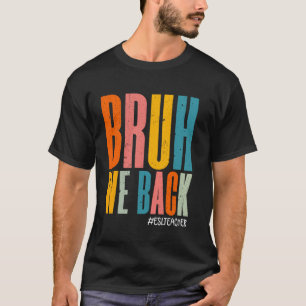 Funny Bruh We Back Happy First Day ESL Teachers Vi T-Shirt