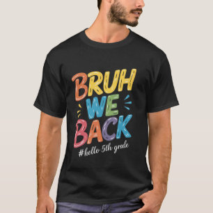 Funny Bruh We Back Hello 5th Grade Teacher kids T-Shirt
