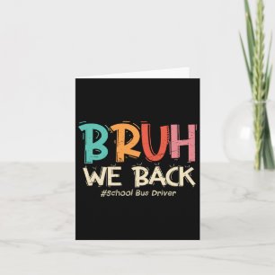 Funny Bruh We Back To School Bus Driver First Day  Card