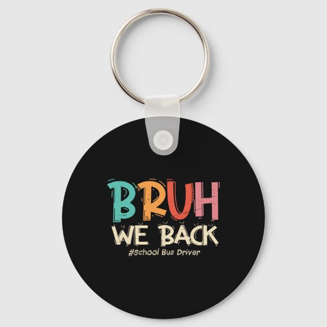 Funny Bruh We Back To School Bus Driver First Day  Key Ring (Front)