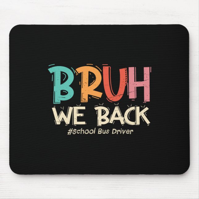 Funny Bruh We Back To School Bus Driver First Day  Mouse Pad (Front)