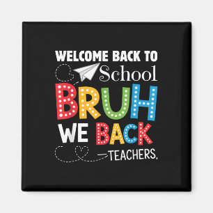 Funny Bruh We Back Welcome Back To School Teacher Magnet