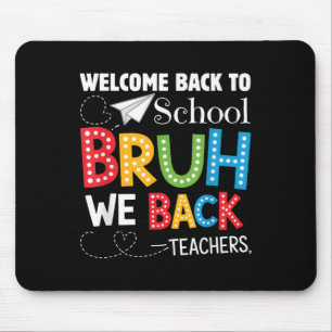 Funny Bruh We Back Welcome Back To School Teacher Mouse Pad