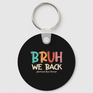 Funny Bruh We Ck To School Bus Driver First Day Of Key Ring