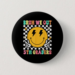 Funny Bruh We Out 5th Graders Fifth Grade Last Day 6 Cm Round Badge