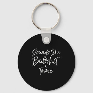 Funny Bs Quote Sarcastic Gag Gift Sounds Like Bull Key Ring