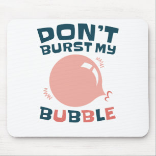 Funny Bubble Gum Bubblegum Don't Burst My Bubble Mouse Pad