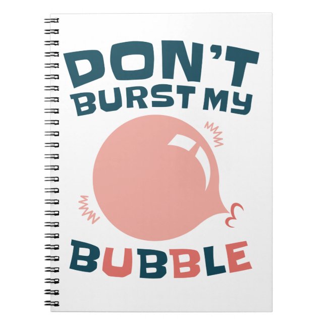 Funny Bubble Gum Bubblegum Don't Burst My Bubble Notebook (Front)