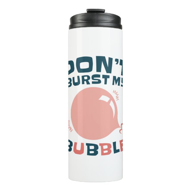 Funny Bubble Gum Bubblegum Don't Burst My Bubble Thermal Tumbler (Front)