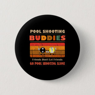 Funny Buddies Friends Don' Go Alone Pool Shooi 6 Cm Round Badge