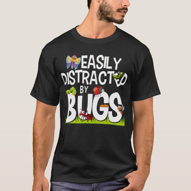 Funny Bug Insects Easily Distracted By Bugs Scienc T-Shirt (Front)