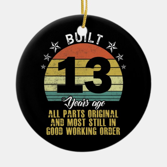 Funny Built 13 Years Ago All Parts Original 13th Ceramic Ornament (Front)
