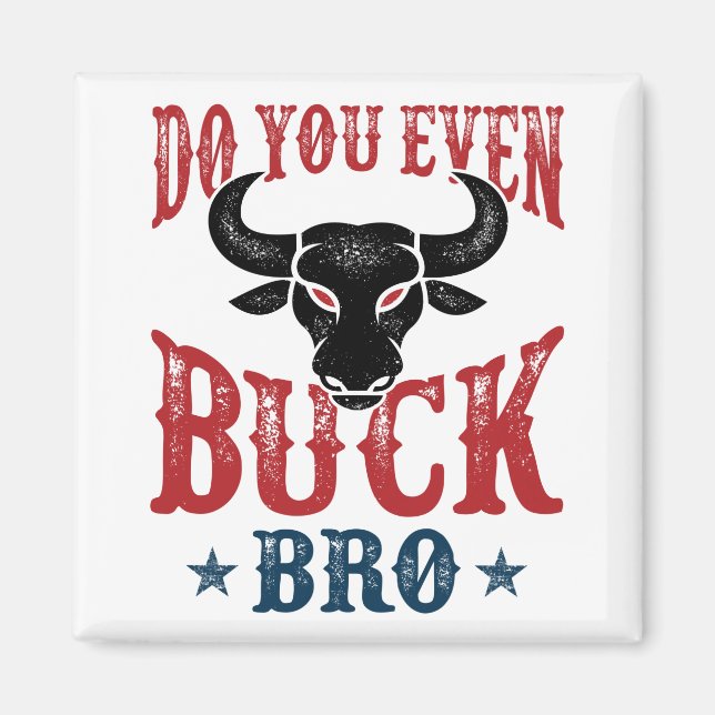 Funny Bull Riding Do You Even Buck Bro Magnet (Front)