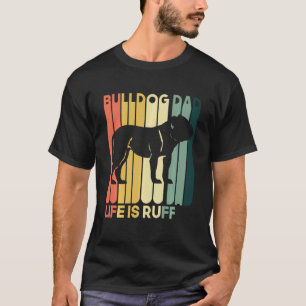 Funny Bulldog Dad Life Is Ruff English Bulldog Own T-Shirt