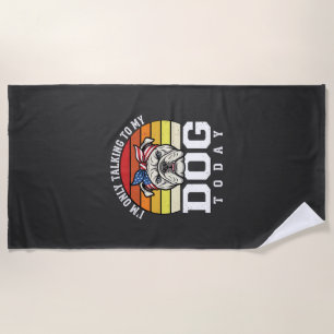 Funny Bulldog Dog Lover Retro Quote Beach Towel