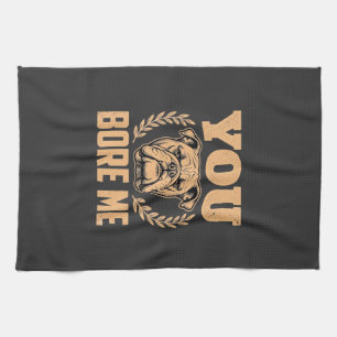 Funny Bulldog Dog You Bore Me Design Tea Towel