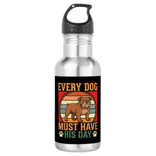 Funny Bulldog Every Dog Must Have His Day 532 Ml Water Bottle