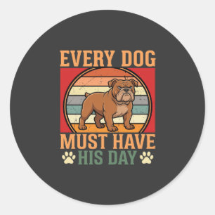 Funny Bulldog Every Dog Must Have His Day Classic Round Sticker