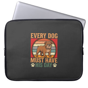 Funny Bulldog Every Dog Must Have His Day Laptop Sleeve