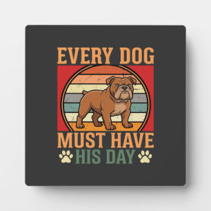 Funny Bulldog Every Dog Must Have His Day Plaque