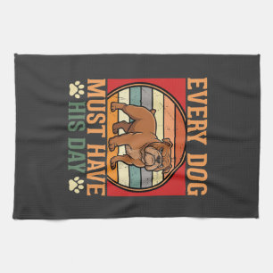 Funny Bulldog Every Dog Must Have His Day Tea Towel