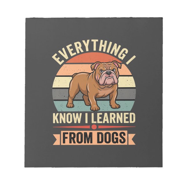 Funny Bulldog Everything I Learned From Dogs Notepad (Front)