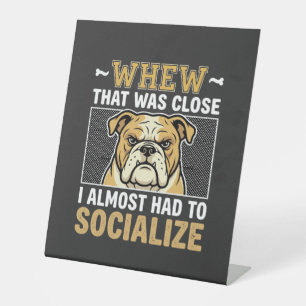 Funny Bulldog Socialise Dog Pedestal Sign
