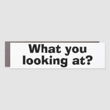 Funny Bumper Sticker WHAT YOU LOOKING AT?