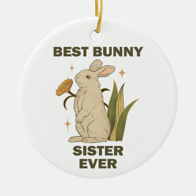 Funny Bunny, Best Bunny Sister Ever, Bunny Lover Ceramic Ornament (Front)