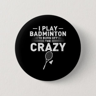 Funny Burn Off The Crazy Badminton Humour Women Me 6 Cm Round Badge
