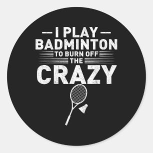 Funny Burn Off The Crazy Badminton Humour Women Me Classic Round Sticker