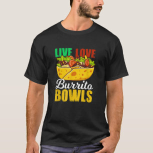 Funny Burrito Bowl Quote T Shirt for Mexican Food 