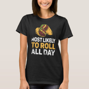 Funny Burrito Most Likely To Roll All Day Food Tru T-Shirt