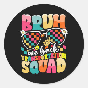 Funny Bus Driver Bruh We Ck To School Transportati Classic Round Sticker