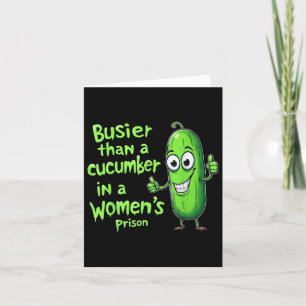 Funny Busier Than A Cucumber In A Womens Prison Card