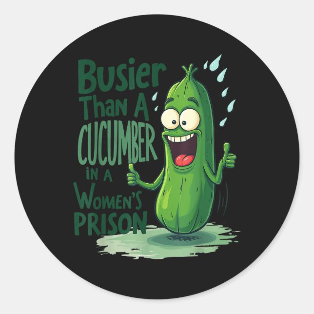 Funny Busier Than A Cucumber In A Womens Prison  Classic Round Sticker (Front)