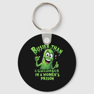 Funny Busier Than A Cucumber In A Womens Prison Key Ring