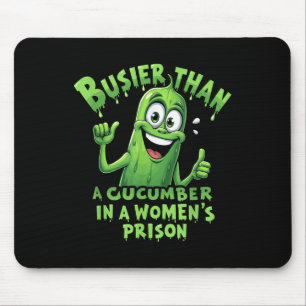 Funny Busier Than A Cucumber In A Womens Prison Mouse Pad