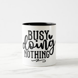 Funny Busy Doing Nothing Two-Tone Coffee Mug