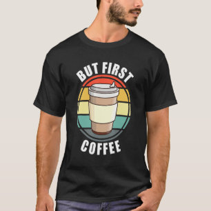 Funny But First Coffee Retro Sunset Cup For Caffei T-Shirt