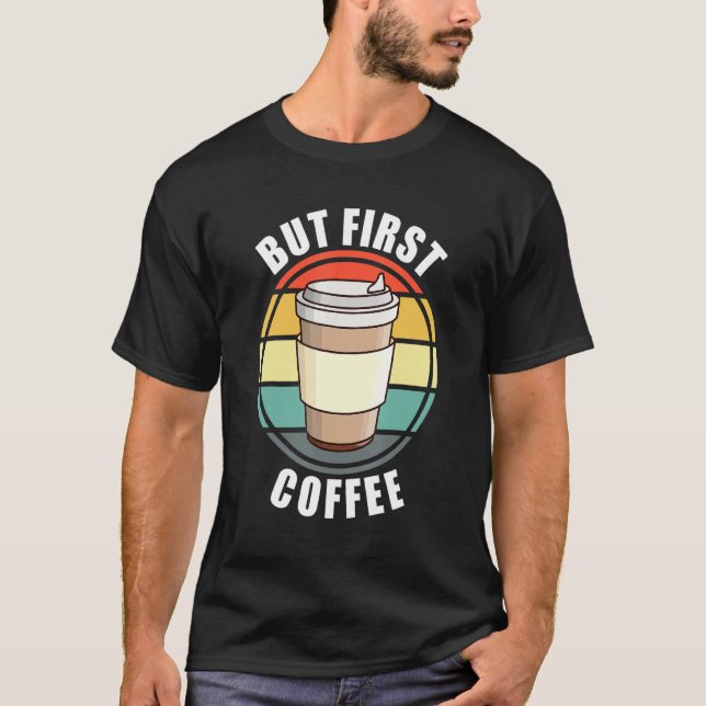 Funny But First Coffee Retro Sunset Cup For Caffei T-Shirt (Front)