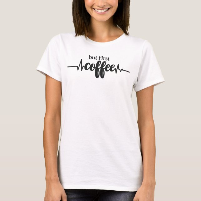 Funny But First Coffee Shirt for Coffee Lovers (Front)
