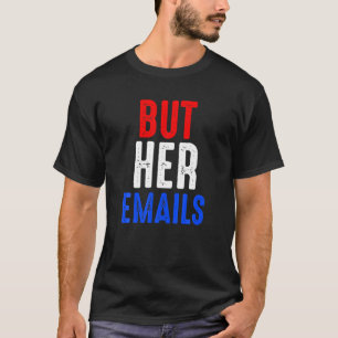 Funny But Her Emails Quote, Cool Vintage But Her E T-Shirt
