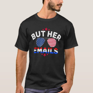 Funny But Her Emails Quote Sunglasses But Her Emai T-Shirt