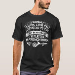 Funny But In My Head I'm Playing My French Horn T-Shirt<br><div class="desc">Cool & Funny "I Might Look Like I'm Listening To You But In My Head I'm Playing My French Horn t-shirt" unique designs for a man or woman who love French Horn. Buy this fantastic funny French Horn T-shirt today and show off or gift to your friends and loved ones!...</div>